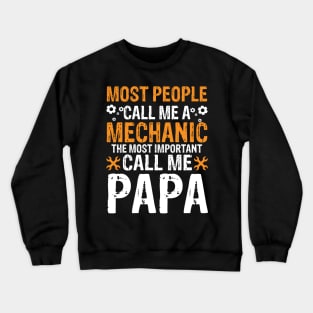 Most people call me a mechanic the most important call me papa Crewneck Sweatshirt